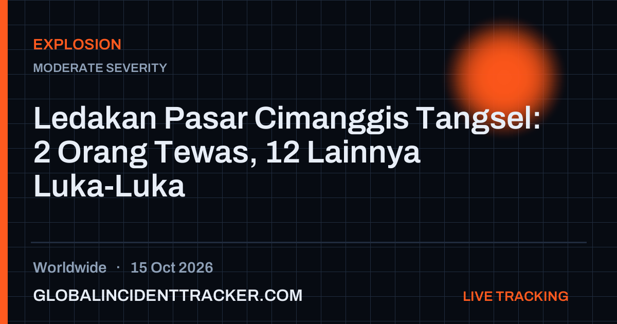 Explosion incident in worldwide on 15 October 2026 — Global Incident Tracker report card