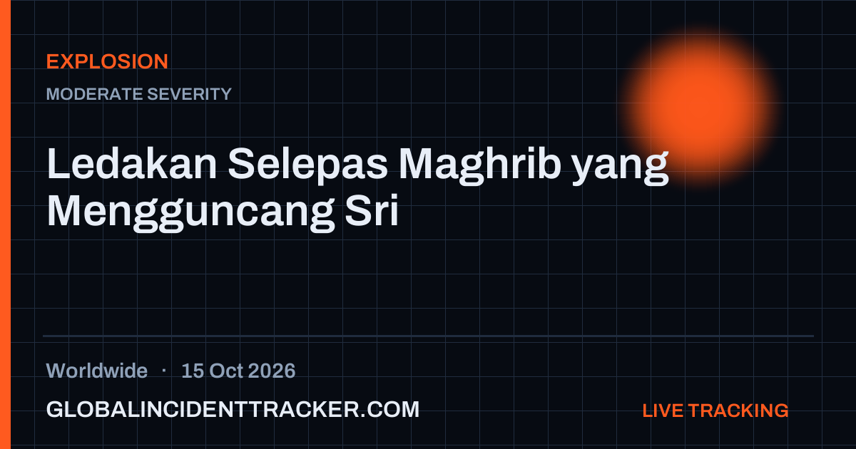 Explosion incident in worldwide on 15 October 2026 — Global Incident Tracker report card