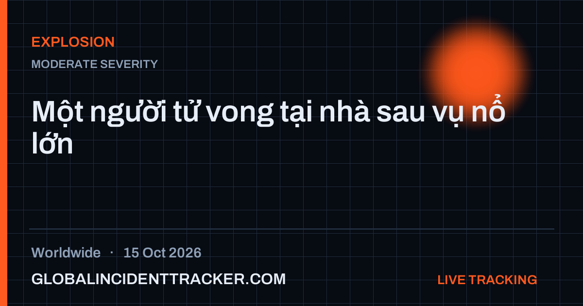 Explosion incident in worldwide on 15 October 2026 — Global Incident Tracker report card