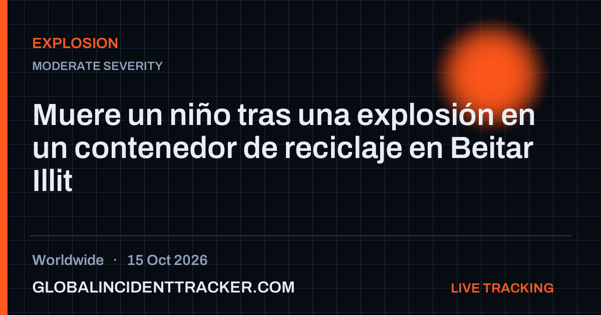 Explosion incident in worldwide on 15 October 2026 — Global Incident Tracker report card