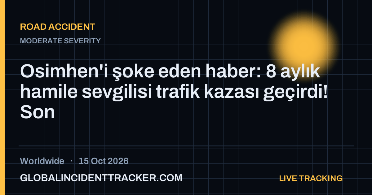 Road Accident incident in worldwide on 15 October 2026 — Global Incident Tracker report card