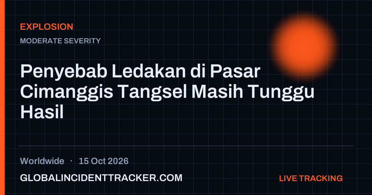 Explosion incident in worldwide on 15 October 2026 — Global Incident Tracker report card