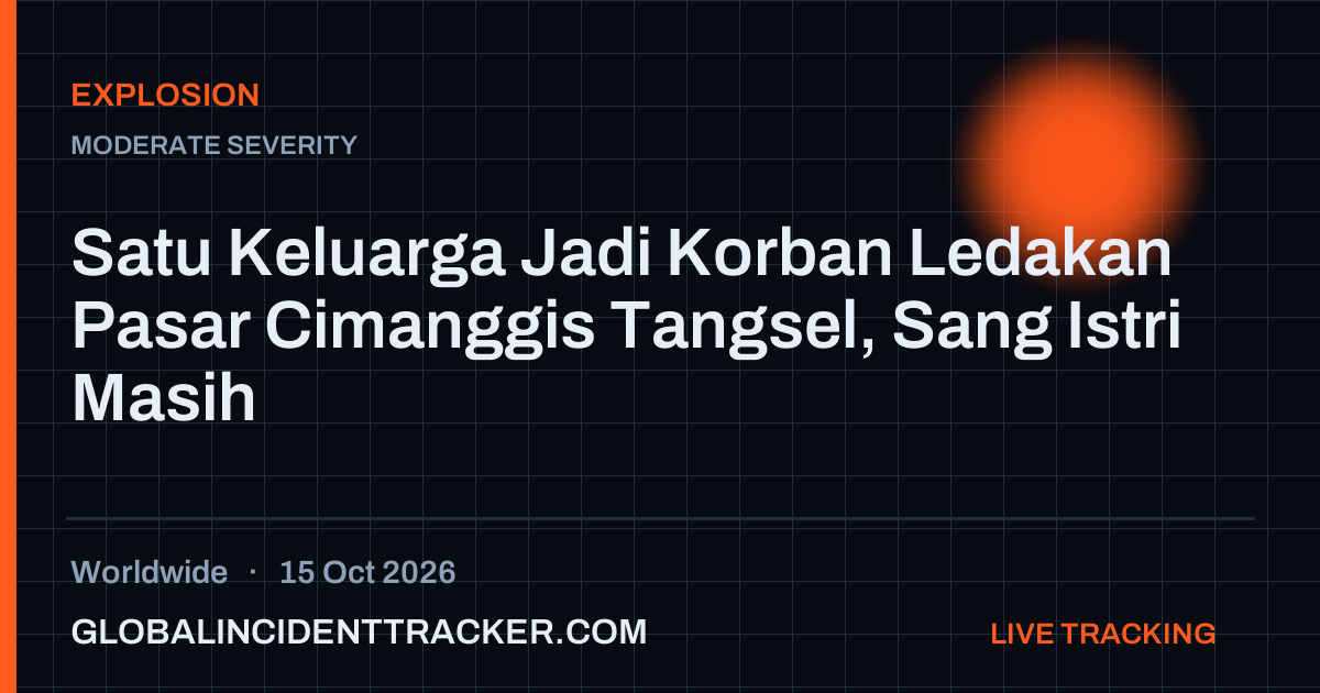 Explosion incident in worldwide on 15 October 2026 — Global Incident Tracker report card