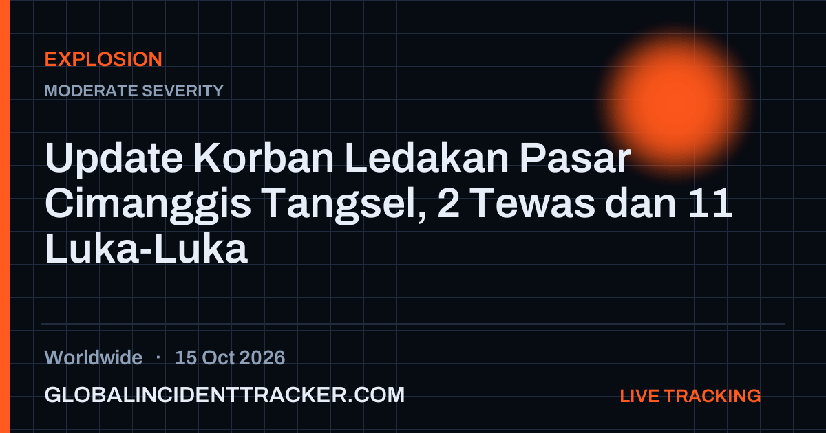 Explosion incident in worldwide on 15 October 2026 — Global Incident Tracker report card
