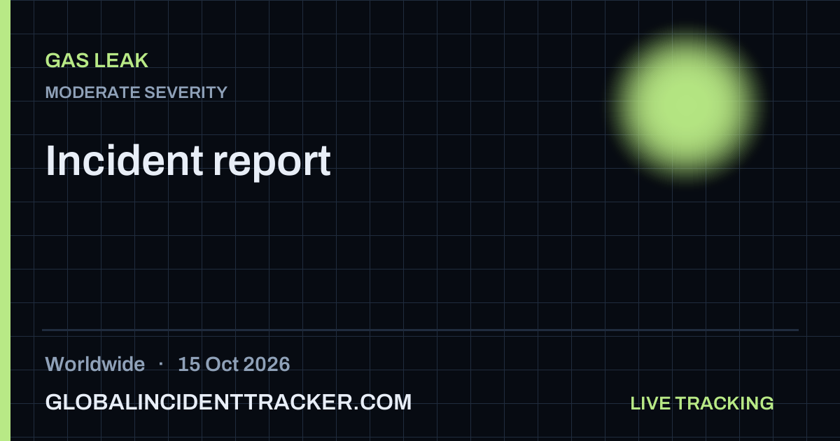 Gas Leak incident in worldwide on 15 October 2026 — Global Incident Tracker report card
