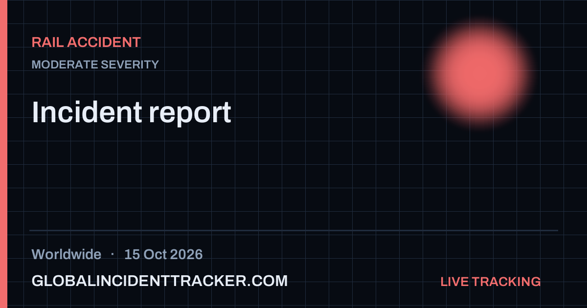 Rail Accident incident in worldwide on 15 October 2026 — Global Incident Tracker report card