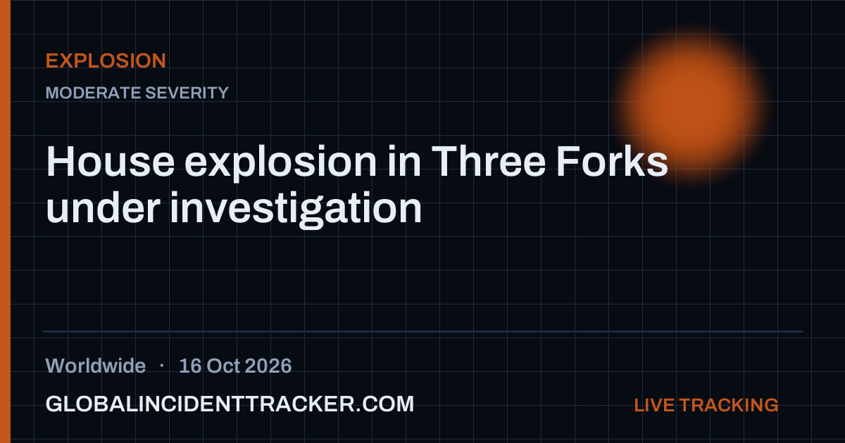 House explosion in Three Forks under investigation — 16 October 2026