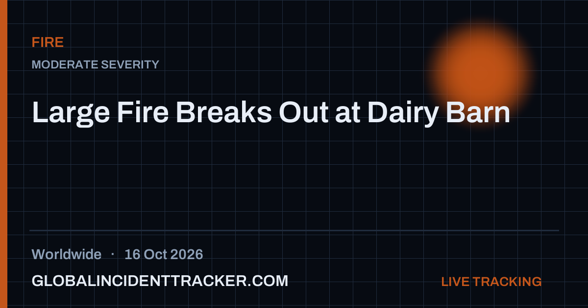 Large Fire Breaks Out at Dairy Barn — 16 October 2026