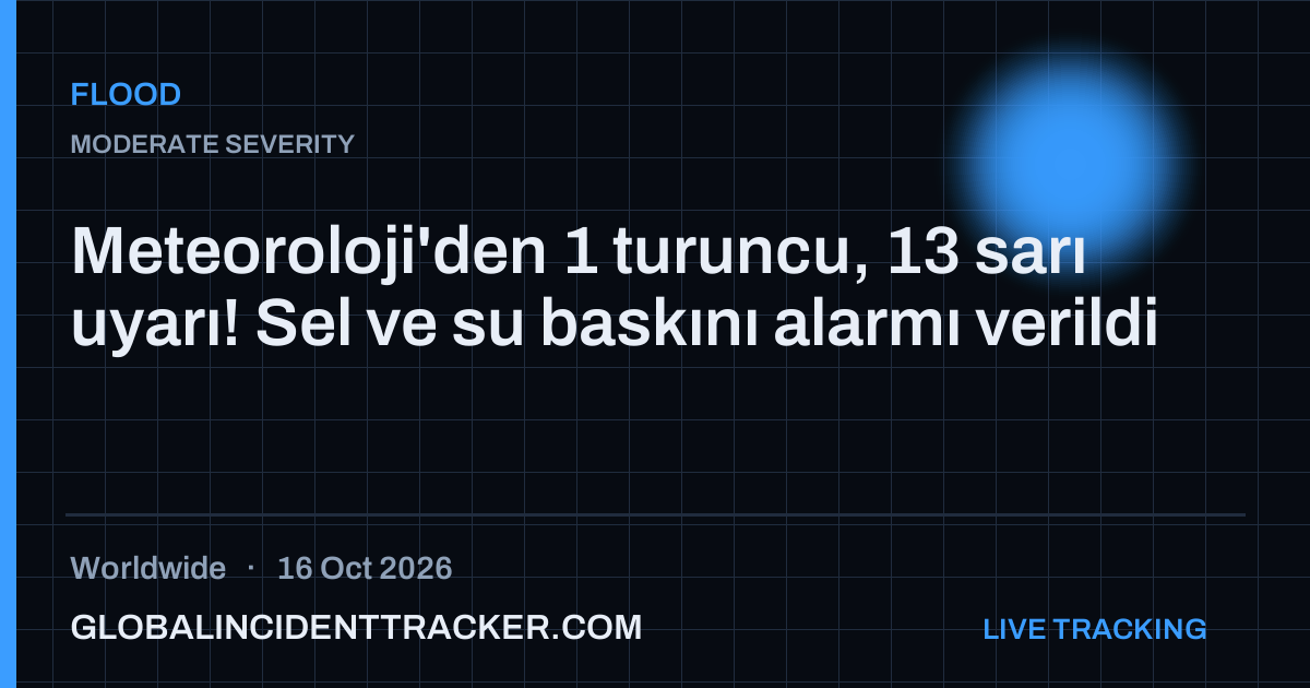 Meteoroloji'den 1 turuncu, 13 sarı uyarı! Sel ve su baskını alarmı ...