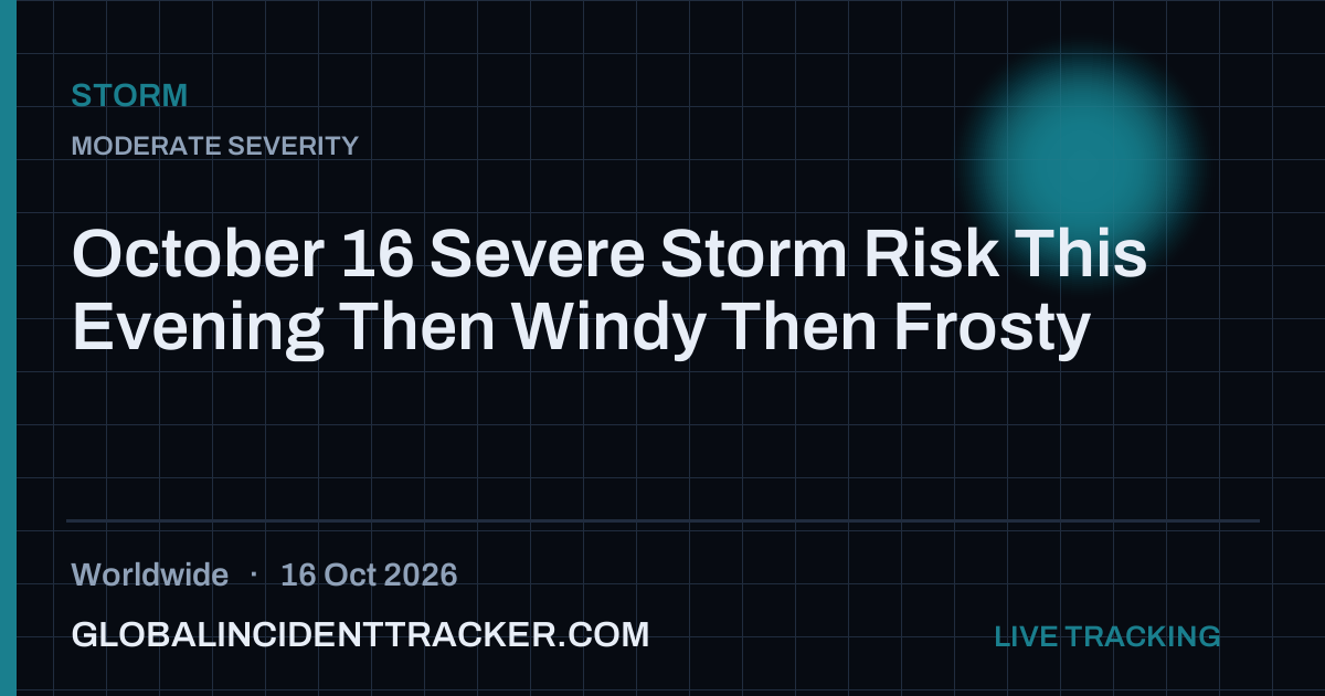 October 16 Severe Storm Risk This Evening Then Windy Then Frosty — 16 ...
