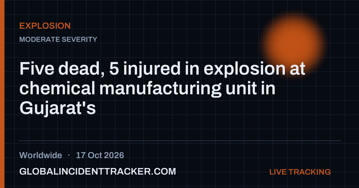 Five dead, 5 injured in explosion at chemical manufacturing unit in ...