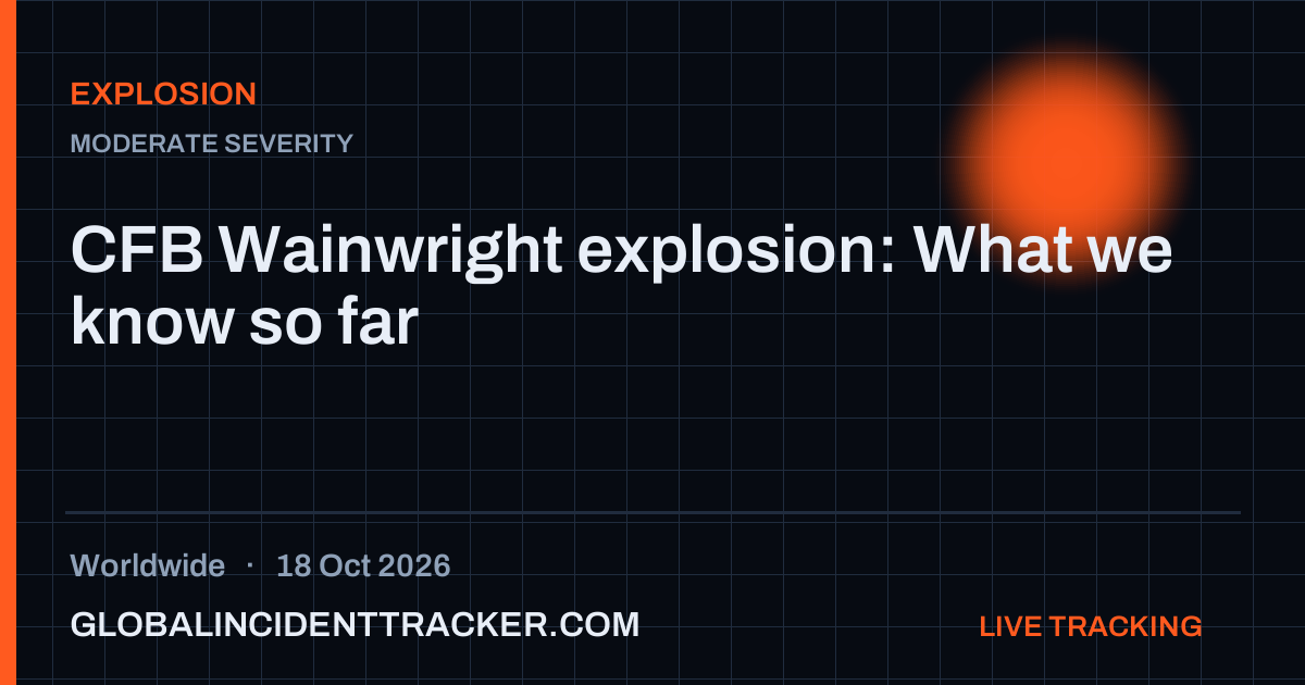 CFB Wainwright explosion: What we know so far — 18 October 2026