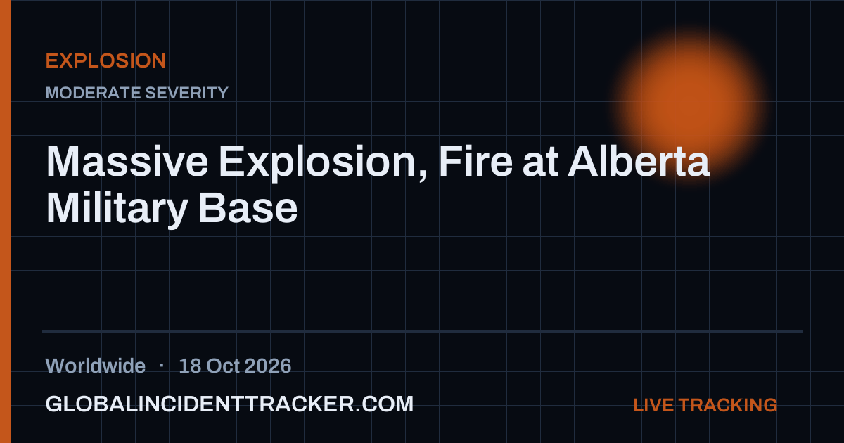 Massive Explosion, Fire at Alberta Military Base — 18 October 2026