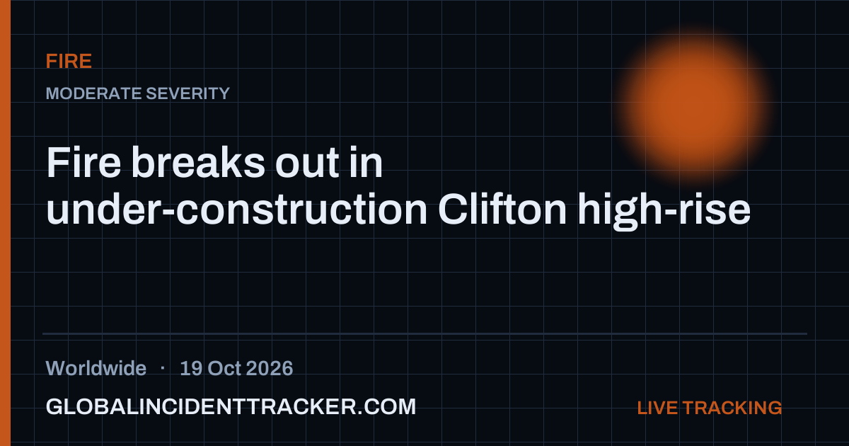 Fire breaks out in under-construction Clifton high-rise — 19 October 2026
