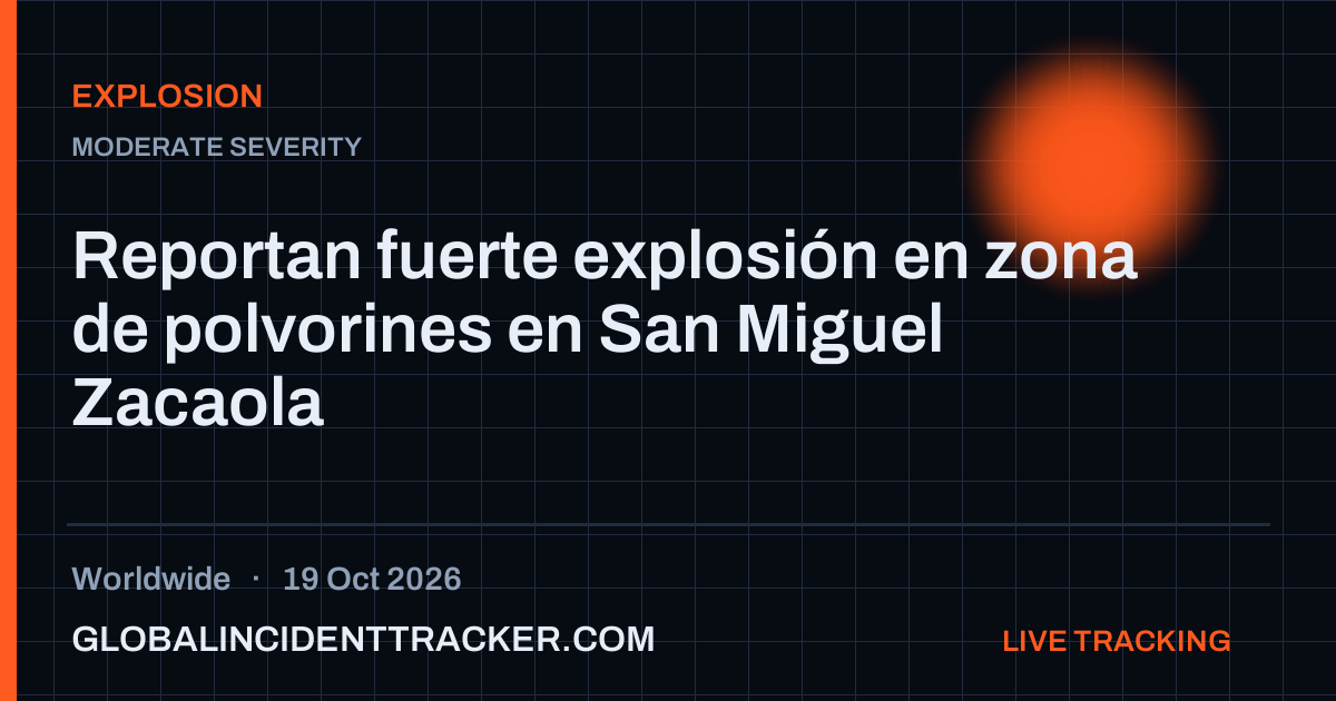 Explosion incident in worldwide on 19 October 2026 — Global Incident Tracker report card