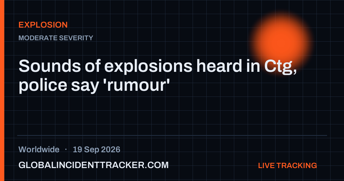 Sounds of explosions heard in Ctg, police say 'rumour' — 19 September 2026