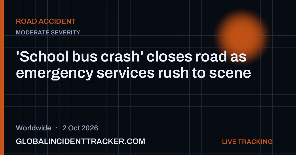 'School bus crash' closes road as emergency services rush to scene — 2 ...