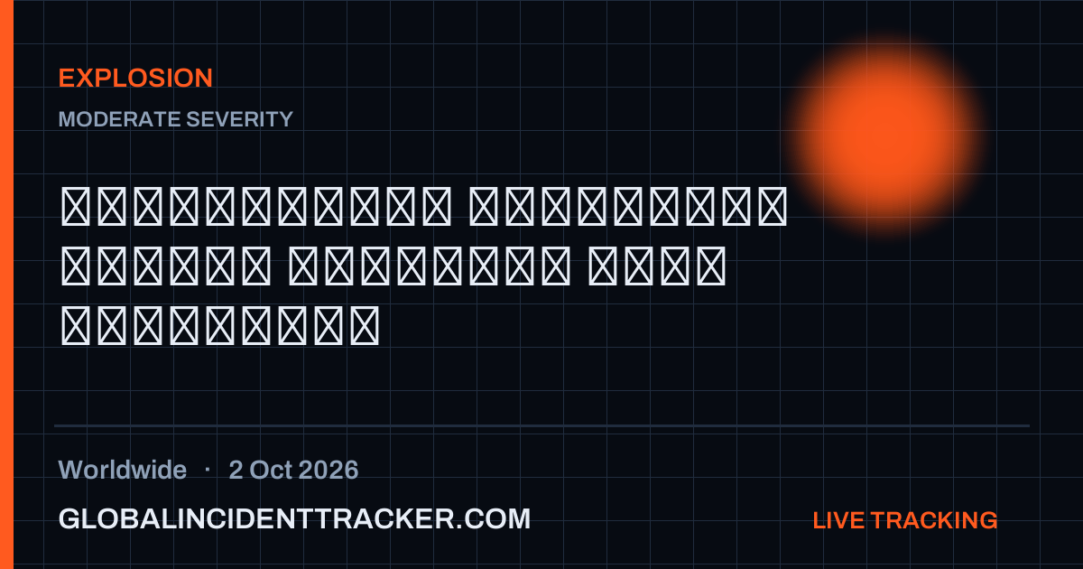 Explosion incident in worldwide on 2 October 2026 — Global Incident Tracker report card