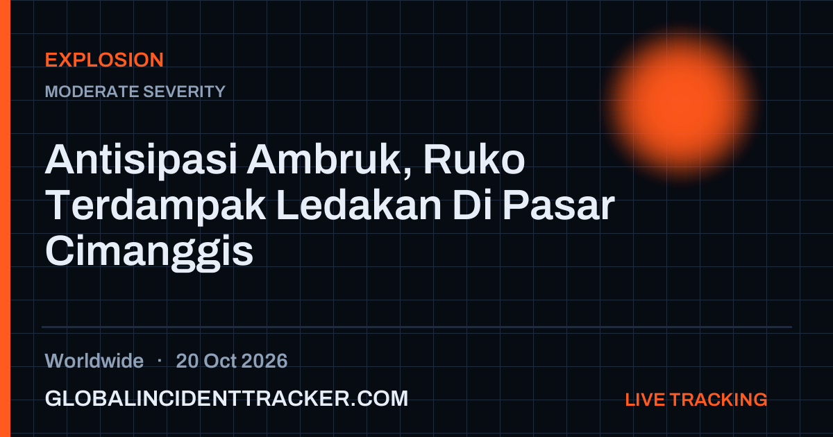 Explosion incident in worldwide on 20 October 2026 — Global Incident Tracker report card