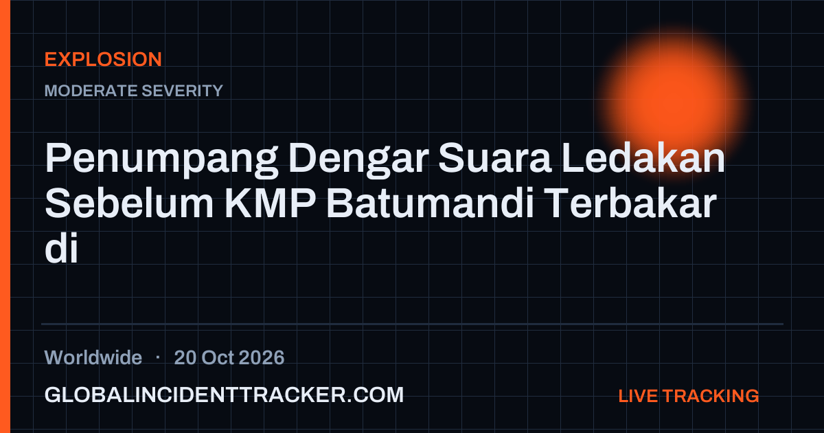 Explosion incident in worldwide on 20 October 2026 — Global Incident Tracker report card