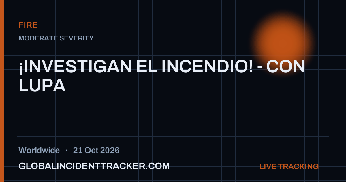 ¡INVESTIGAN EL INCENDIO! - CON LUPA — 21 October 2026