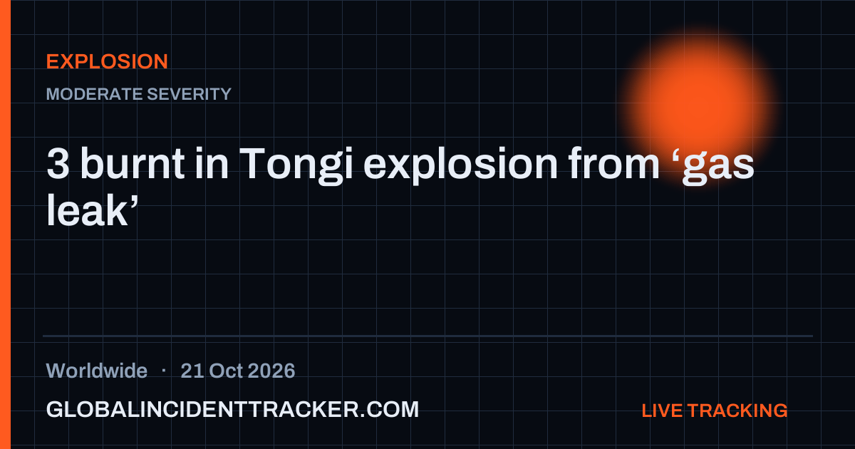Explosion incident in worldwide on 21 October 2026 — Global Incident Tracker report card