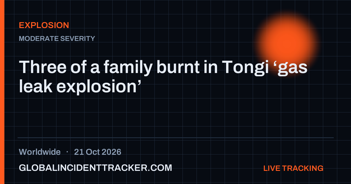 Explosion incident in worldwide on 21 October 2026 — Global Incident Tracker report card