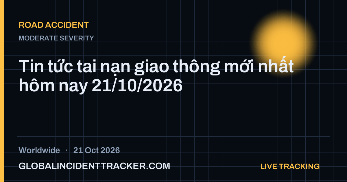 Road Accident incident in worldwide on 21 October 2026 — Global Incident Tracker report card