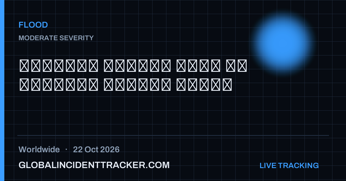 Flood incident in worldwide on 22 October 2026 — Global Incident Tracker report card