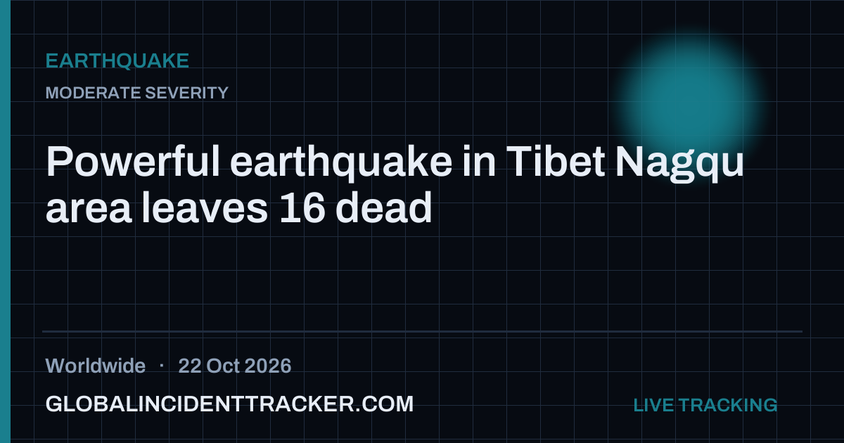 Powerful earthquake in Tibet Nagqu area leaves 16 dead — 22 October 2026