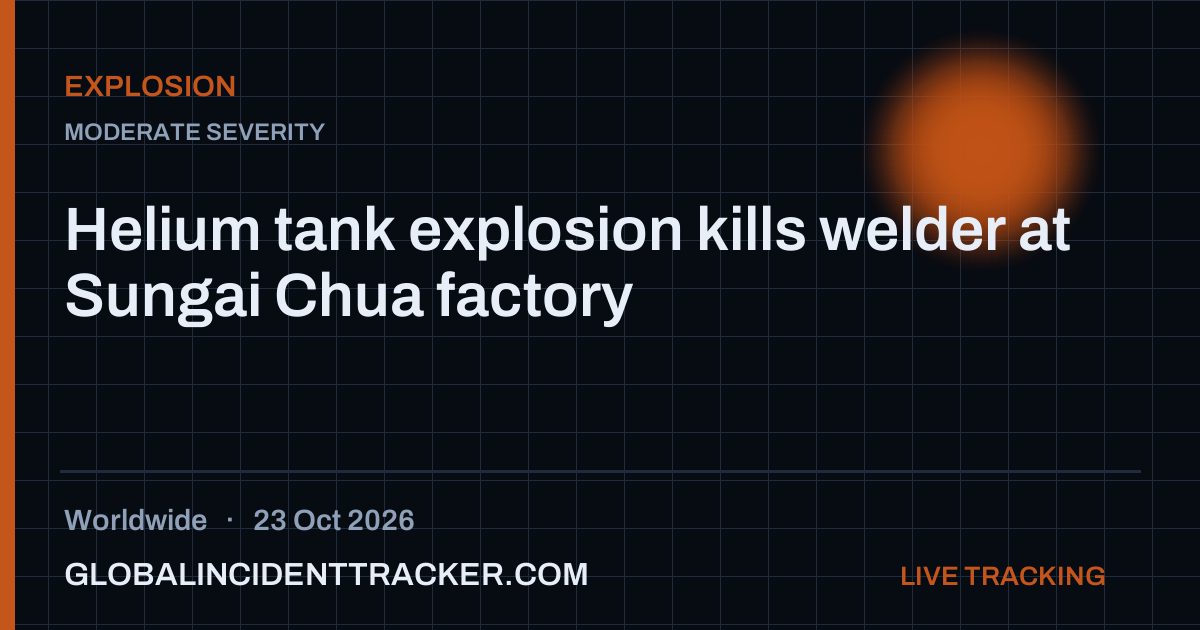Helium tank explosion kills welder at Sungai Chua factory — 23 October 2026