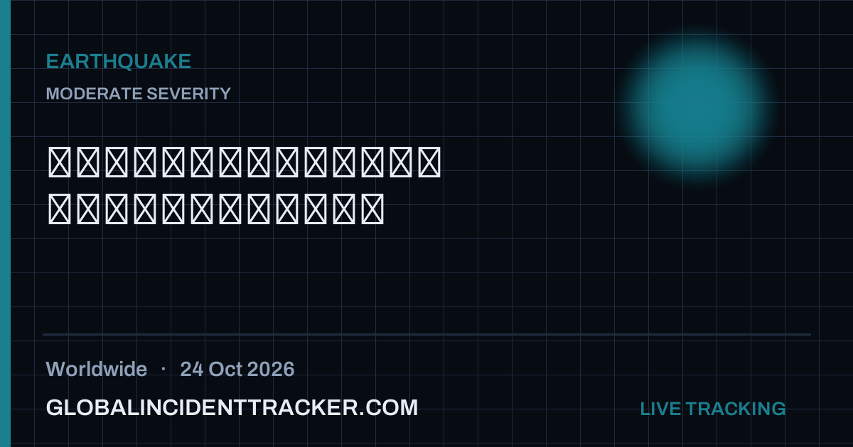 Earthquake incident in worldwide on 24 October 2026 — Global Incident Tracker report card