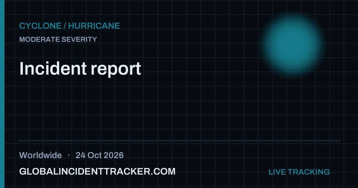 Cyclone / Hurricane incident in worldwide on 24 October 2026 — Global Incident Tracker report card