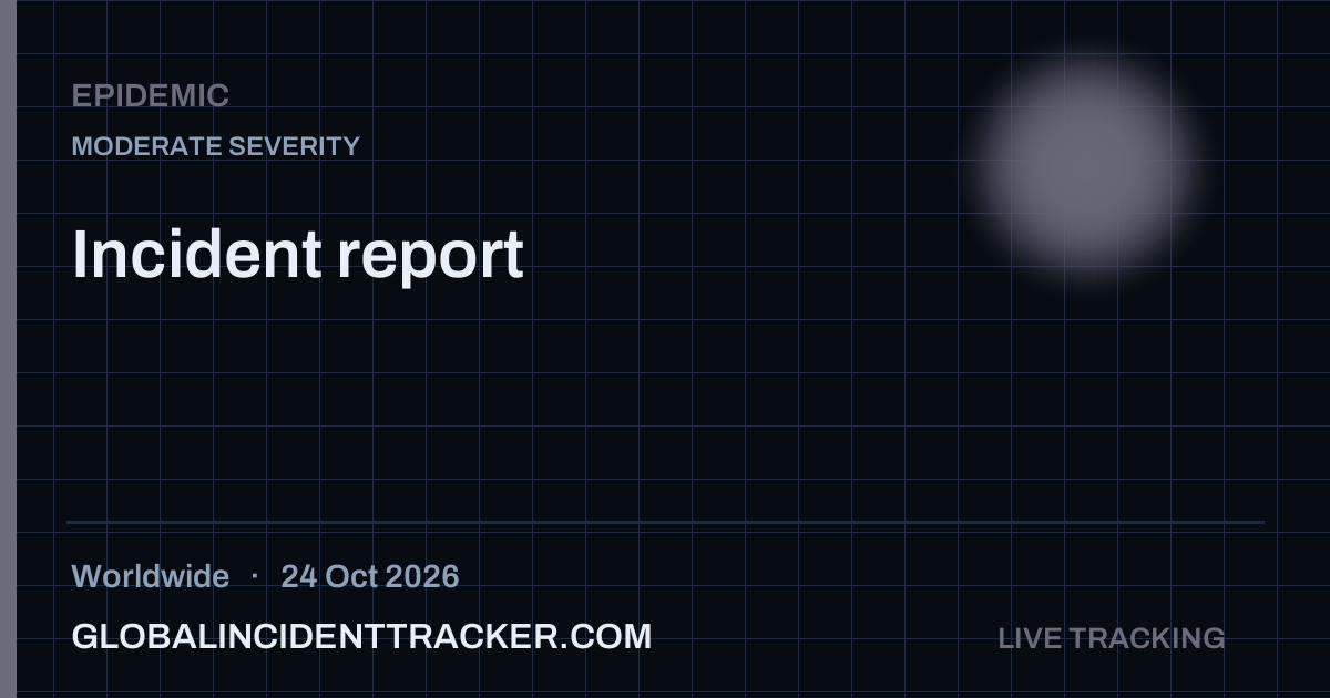 Epidemic incident in worldwide on 24 October 2026 — Global Incident Tracker report card
