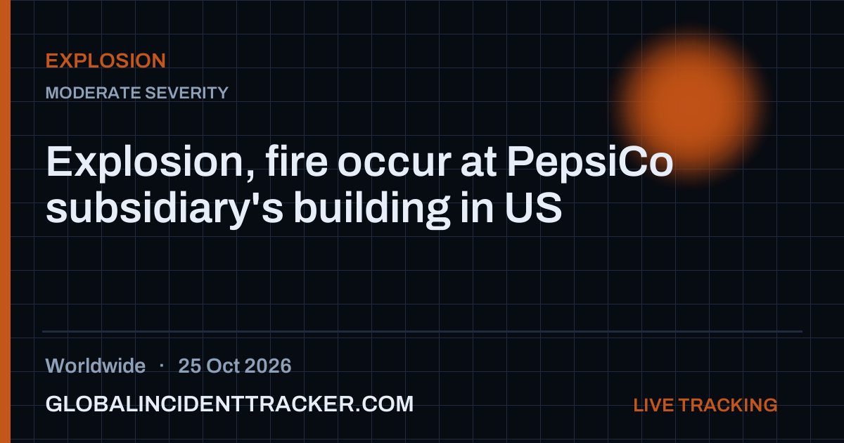 Explosion, fire occur at PepsiCo subsidiary's building in US — 25 ...