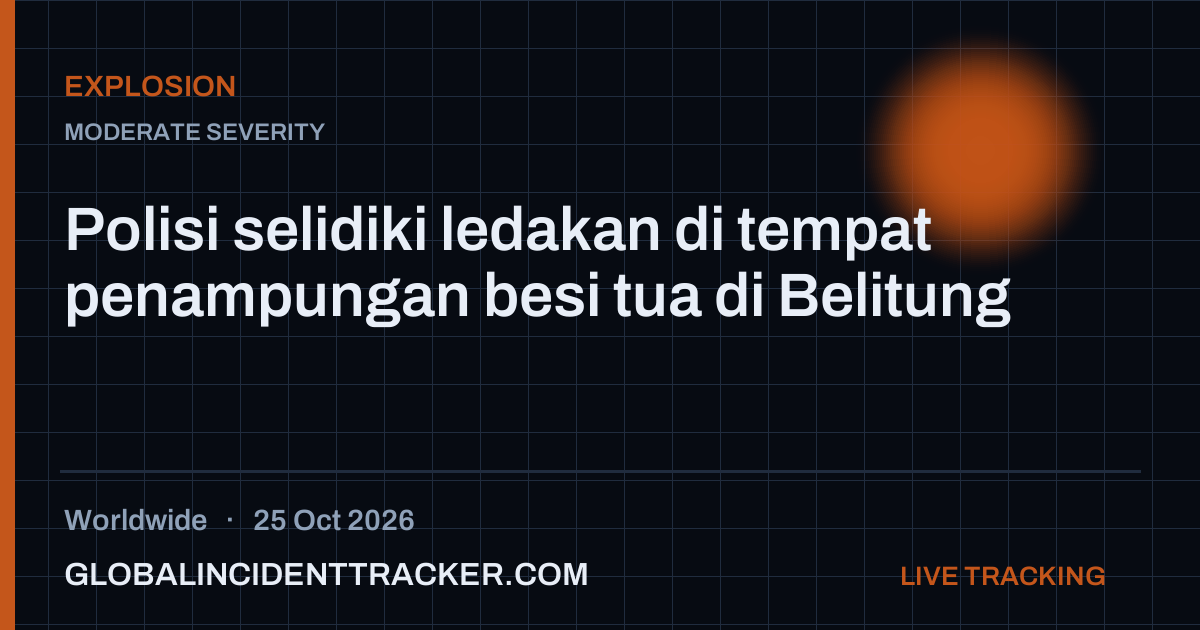 Polisi selidiki ledakan di tempat penampungan besi tua di Belitung — 25 ...