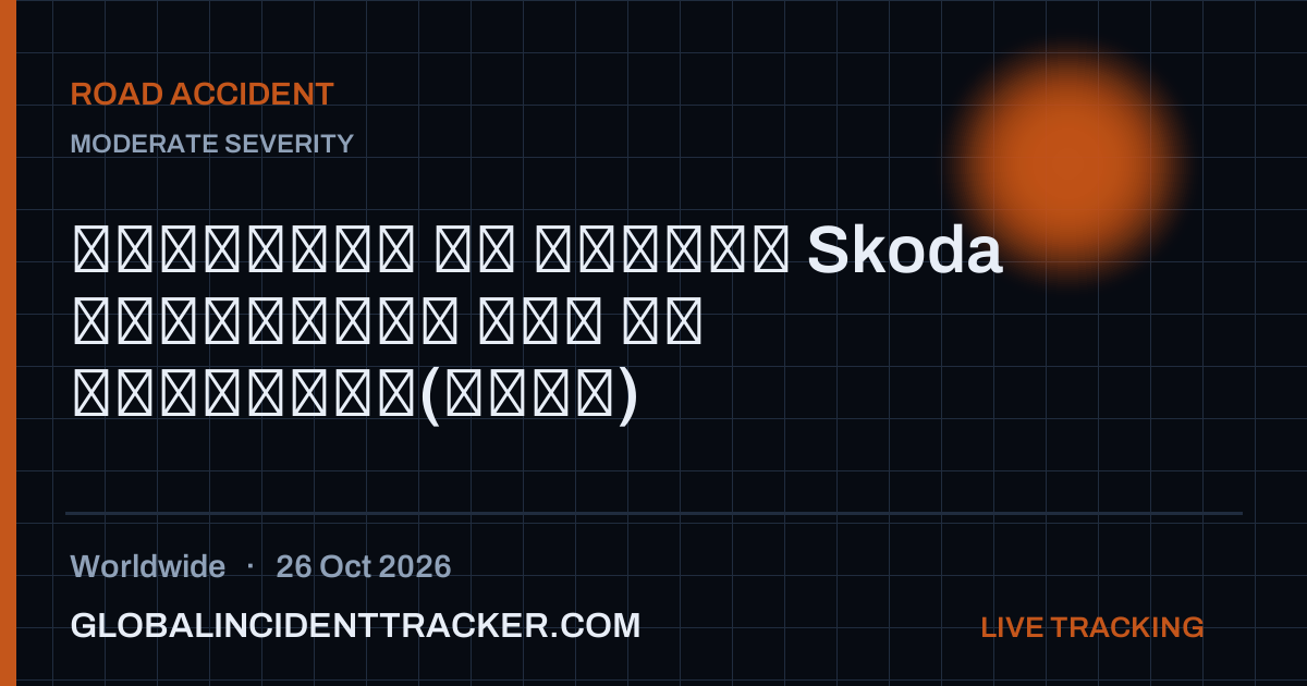 Road Accident incident in worldwide on 26 October 2026 — Global Incident Tracker report card