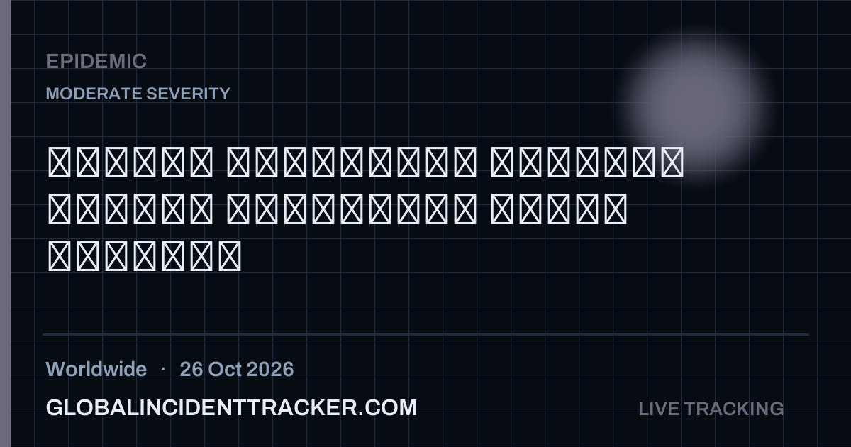 Epidemic incident in worldwide on 26 October 2026 — Global Incident Tracker report card