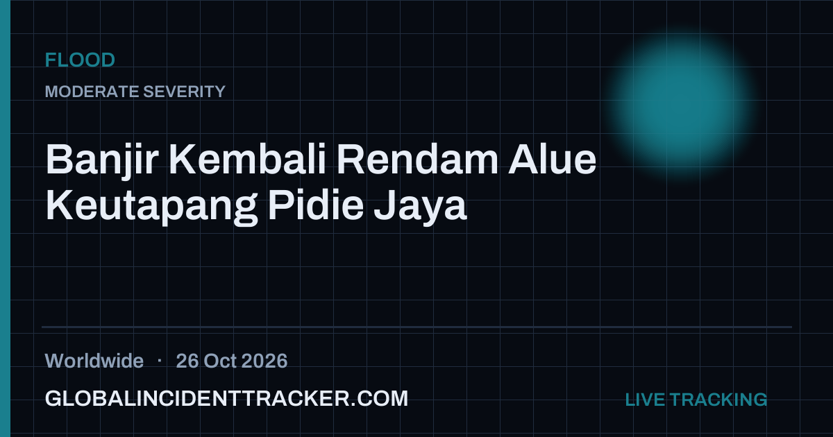 Flood incident in worldwide on 26 October 2026 — Global Incident Tracker report card