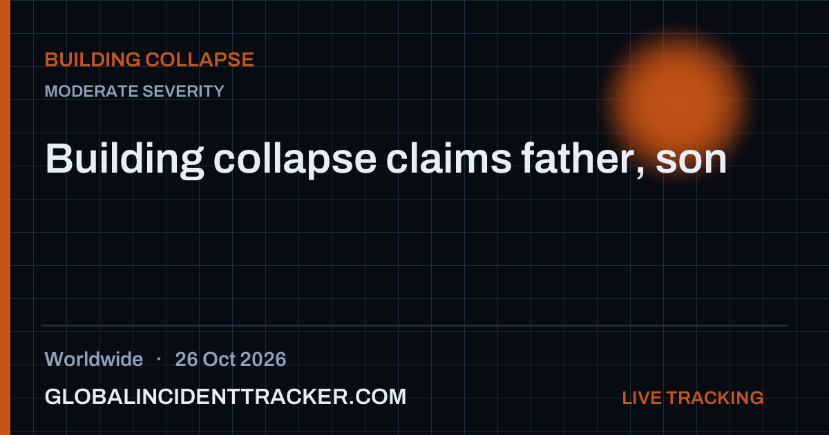 Building collapse claims father, son — 26 October 2026