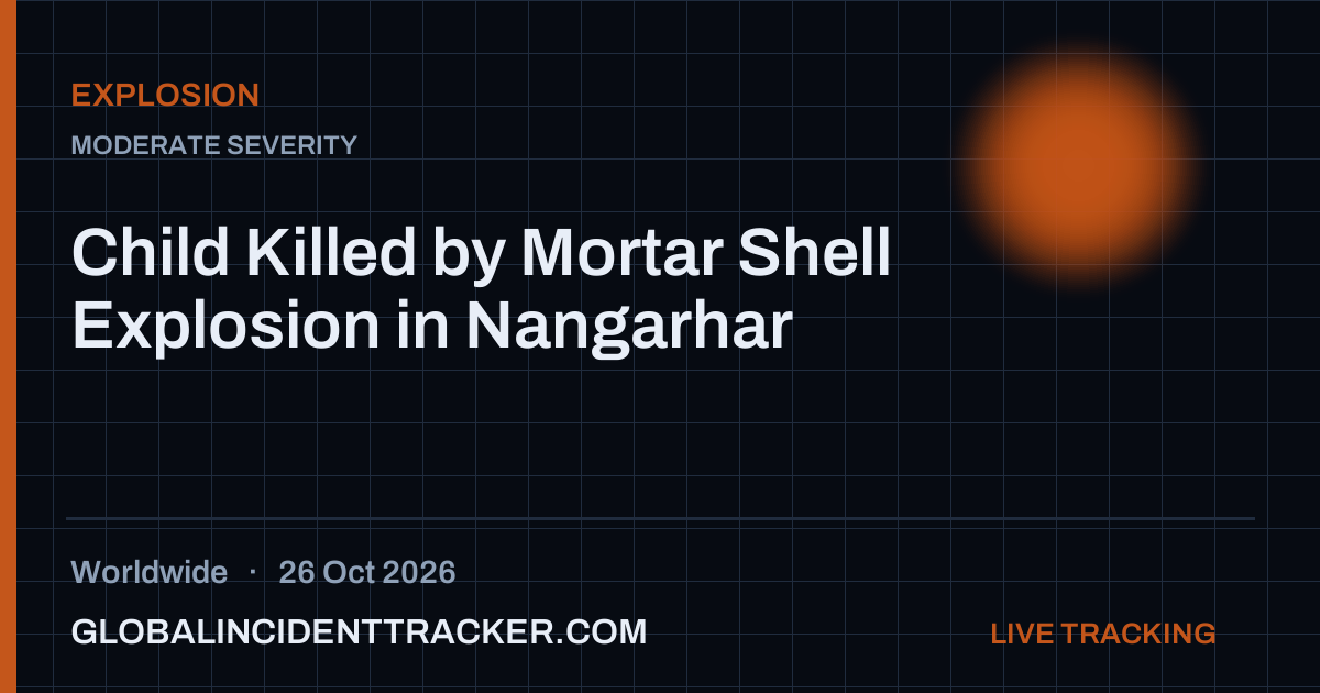 Child Killed by Mortar Shell Explosion in Nangarhar — 26 October 2026