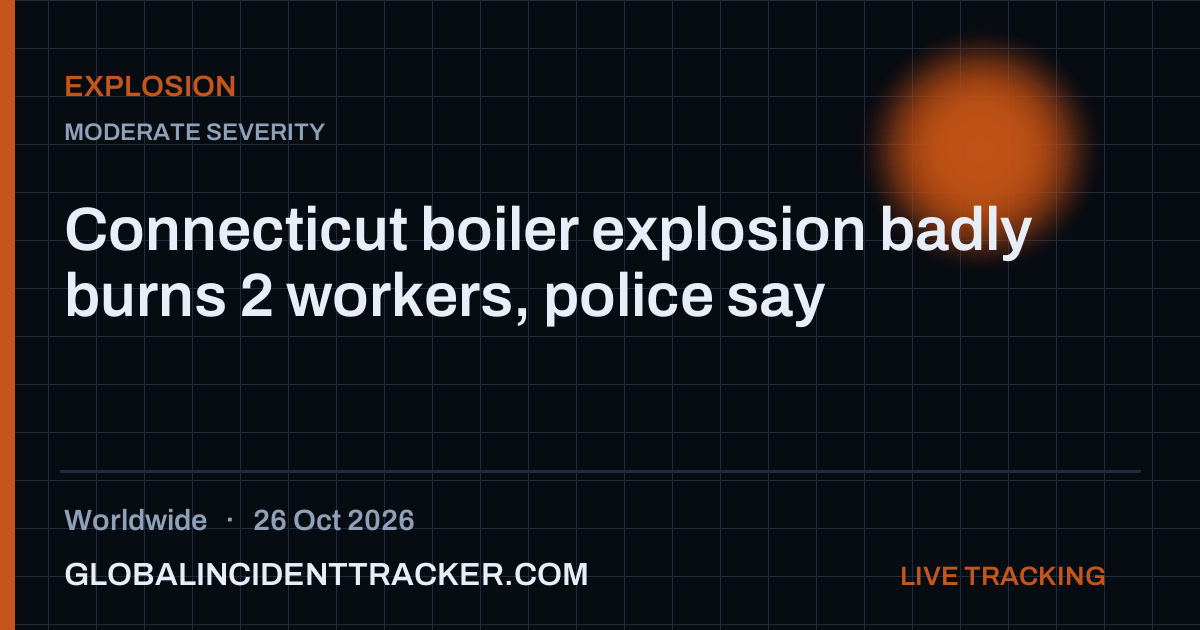 Connecticut boiler explosion badly burns 2 workers, police say — 26 ...