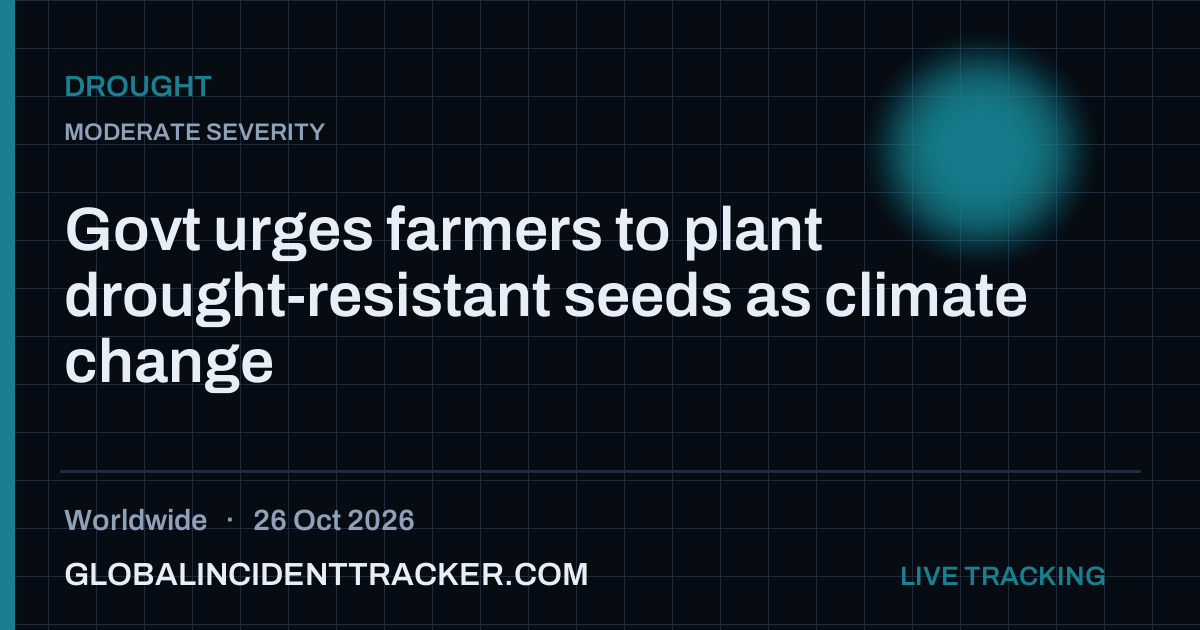 Govt urges farmers to plant drought-resistant seeds as climate change ...