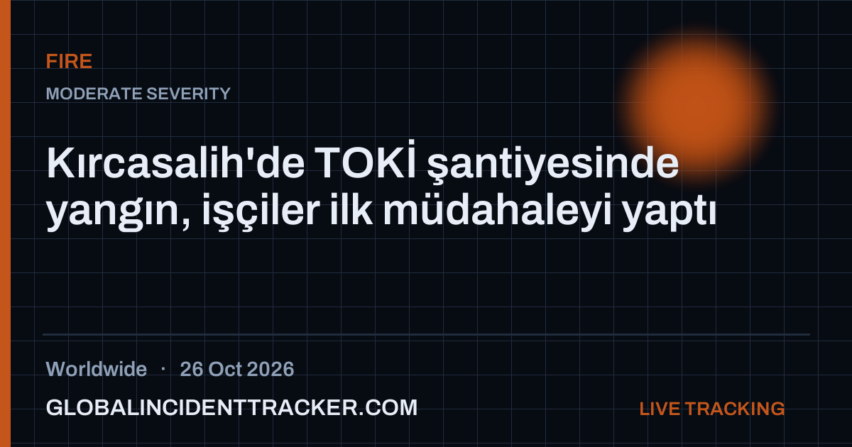 Fire incident in worldwide on 26 October 2026 — Global Incident Tracker report card