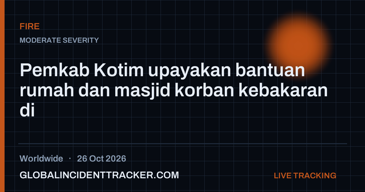 Fire incident in worldwide on 26 October 2026 — Global Incident Tracker report card