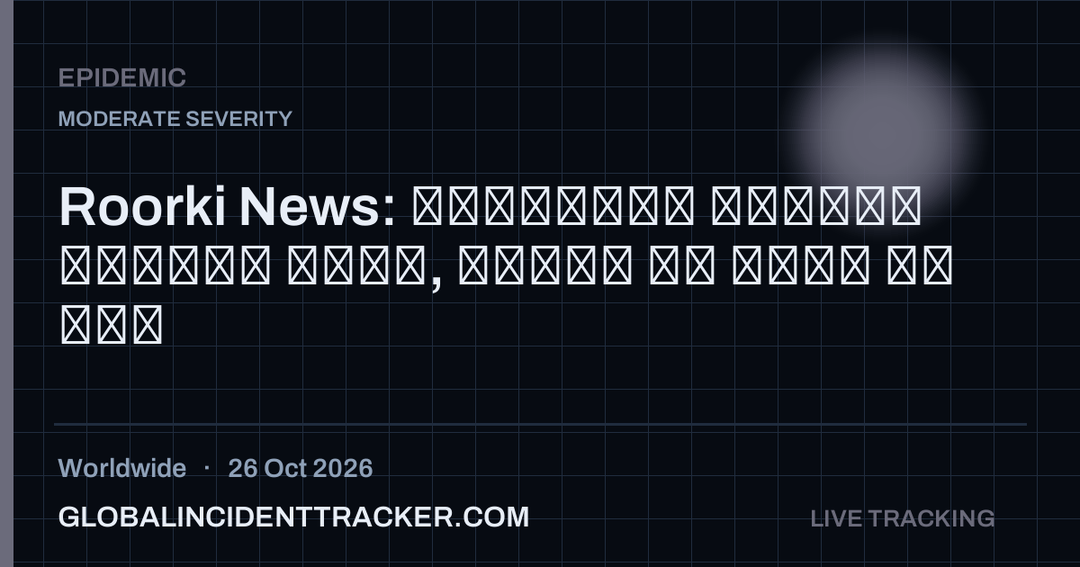 Epidemic incident in worldwide on 26 October 2026 — Global Incident Tracker report card