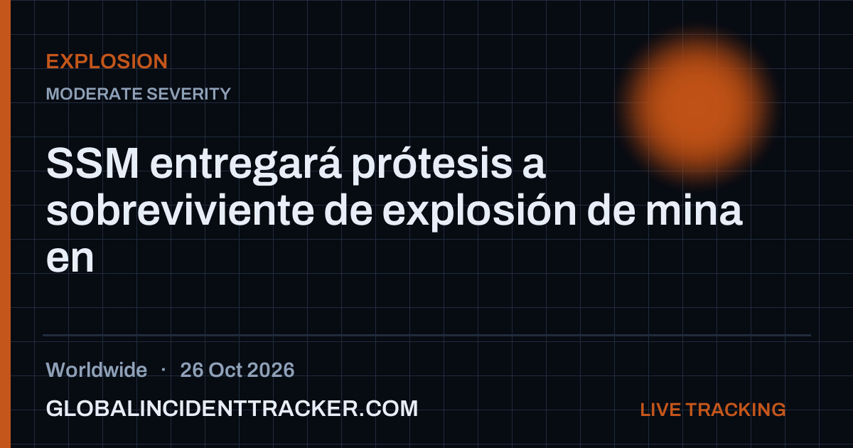 Explosion incident in worldwide on 26 October 2026 — Global Incident Tracker report card
