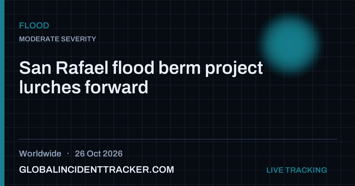 San Rafael flood berm project lurches forward — 26 October 2026