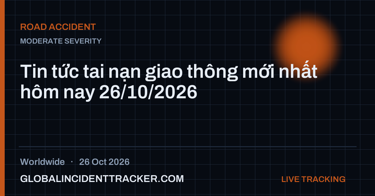 Road Accident incident in worldwide on 26 October 2026 — Global Incident Tracker report card