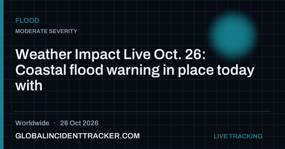 Weather Impact Live Oct. 26: Coastal flood warning in place today with ...